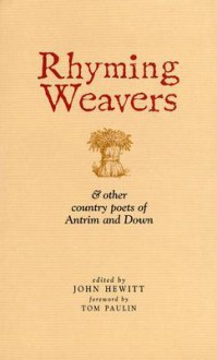 Rhyming Weavers: & Other Country Poets of Antrim and Down - John Hewitt