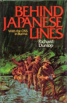 Behind Japanese Lines, with the OSS in Burma - Richard Dunlop