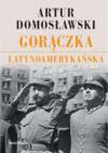 Gorączka latynoamerykańska - Artur Domosławski