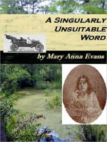 A Singularly Unsuitable Word - Mary Anna Evans