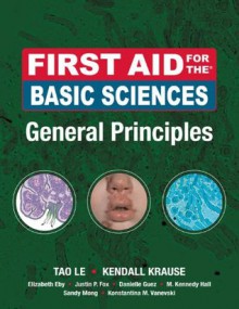 First Aid for the Basic Sciences, General Principles (First Aid Series) - Tao Le, Kendall Krause