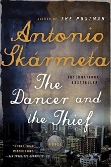 The Dancer and the Thief: A Novel - Antonio Skármeta, Katherine Silver