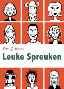 Leuke Spreuken - Moppen, grappen en spreuken over liefde, seks, toilet. Plus: Verwensingen en grappige wijsheden (Geïllustreerde uitgave) (Dutch Edition) - Sem Z. Bruns