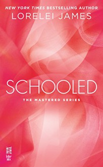 Schooled: The Mastered Series - Lorelei James