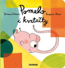 Pomelo i ksztalty - Ramona Badescu, Benjamin Chaud