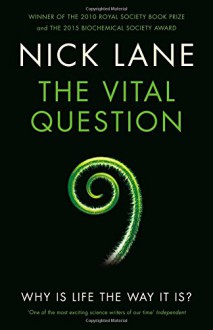 The Vital Question: Why is Life the Way it is? - Nick Lane