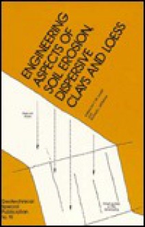 Engineering Aspects Of Soil Erosion, Dispersive Clays, And Loess: Proceedings Of A Symposium - Richard Wiltshire, C.A. Knox Lovell