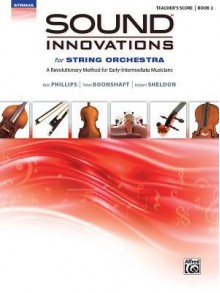 Sound Innovations for String Orchestra, Bk 2: A Revolutionary Method for Early-Intermediate Musicians (Conductor's Score), Score - Bob Phillips, Peter Boonshaft