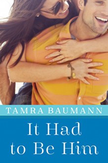 It Had to Be Him - Tamra Baumann