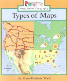 Types of Maps (Rookie Read-About Geography (Paperback)) - Mary Dodson Wade, Jeanne Clidas