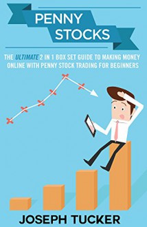 Penny Stocks: The Ultimate 2 in 1 Box Set Guide to Making Money Online With Penny Stock Trading for Beginners (Penny Stocks - Stock Trading - Trading Stocks ... - Penny Stocks Investing - Stock Market) - Joseph Tucker