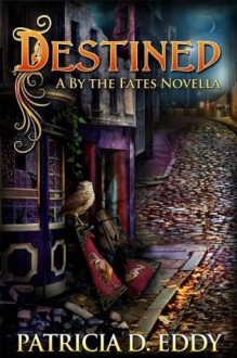 Destined (By the Fates, #1.5) - Patricia D. Eddy