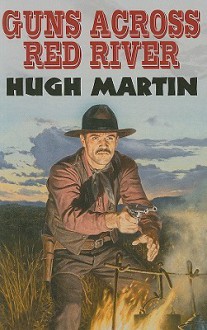 Guns Across Red River - Hugh Martin