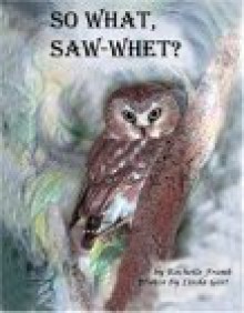 So What, Saw-Whet? - Rochelle Frank, Linda Gast