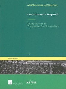 Constitutions Compared: An Introduction To Comparative Constitutional Law (Ius Commune Europaeum) - Aalt Willem Heringa, Philipp Kiiver