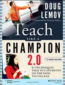 Teach Like a Champion 2.0: Techniques That Put Students on the Path to College - Doug Lemov, Norman Atkins