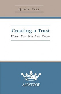 Creating a Trust: What You Need to Know - Aspatore Books