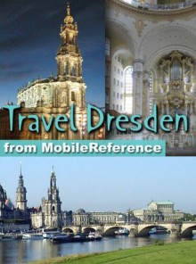 Travel Dresden, Germany 2011 - Illustrated Guide, Phrasebook & Maps. (Mobi Travel) - MobileReference