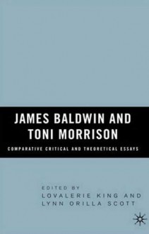 James Baldwin and Toni Morrison: Comparative Critical and Theoretical Essays - Lynn Orilla Scott, Lovalerie King