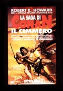 La saga di Conan il Cimmero - Robert E. Howard, L. Sprague de Camp, Lin Carter