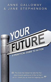 Your Future: A Practical Guide to Action - Anne Galloway, Jane Stephenson