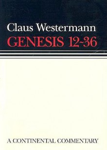 Genesis 12-36: Continental Commentary - Claus Westermann