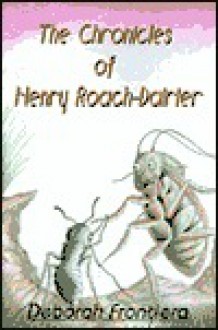 The Chronicles of Henry Roach-Dairier - Deborah K. Frontiera, Henry Roach-Dairier