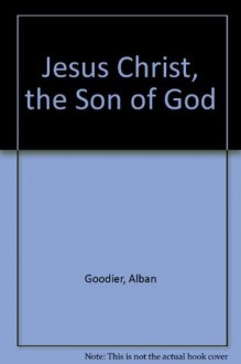 Jesus Christ, the Son of God - Alban Goodier