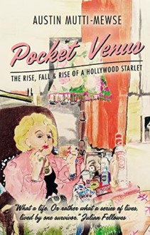 Pocket Venus: The Rise, The Fall & The Rise of a Hollywood Starlet - Austin Mutti-Mewse