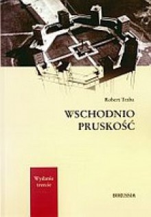 Wschodniopruskość - Robert Traba