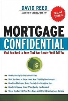 Mortgage Confidential: What You Need to Know That Your Lender Won't Tell You - David Reed