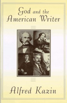 God and the American Writer - Alfred Kazin