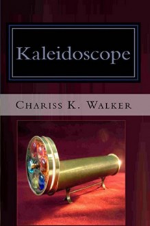 Kaleidoscope (The Vision Chronicles Book 1) - Chariss K. Walker