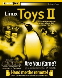 Linux Toys II: 9 Cool New Projects for Home, Office, and Entertainment [With CD-ROM] - Christopher Negus