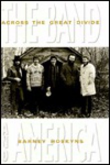 Across the Great Divide: The Band and America - Barney Hoskyns