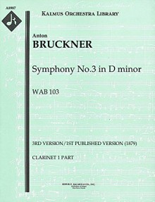 Symphony No.3 in D minor, WAB 103 (3rd version/1st published version (1879)): Clarinet 1 part [A8987] - Anton Bruckner, Anton Bruckner, Fritz Oeser - editor