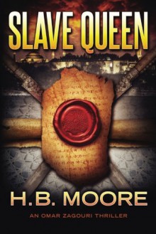 Slave Queen (An Omar Zagouri Thriller) - H.B. Moore