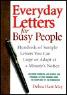 Everyday Letters for Busy People: Hundreds of Sample Letters You Can Copy or Adapt at a Minute's Notice - Debra Hart May