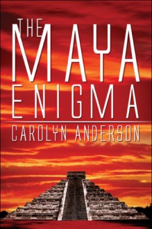 The Maya Enigma - Carolyn Anderson