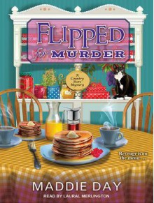 Flipped for Murder - Maddie Day, Laural Merlington