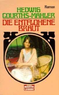 Die entflohene Braut - Hedwig Courths-Mahler