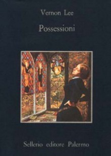 Possessioni. Tre storie improbabili - Vernon Lee, Attilio Brilli