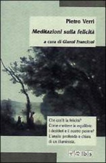 Meditazioni sulla felicità - Pietro Verri