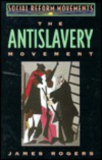 The Antislavery Movement - James T. Rogers