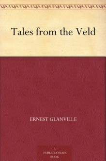 Tales from the Veld - Ernest Glanville