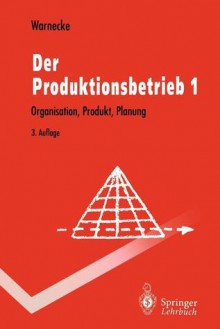 Der Produktionsbetrieb: Organisation, Produkt, Planung - Hans-Jürgen Warnecke