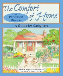 The Comfort of Home for Parkinson Disease: A Guide for Caregivers (The Comfort of Home) - Maria M. Meyer, Paula Derr