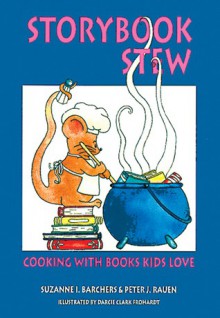 Storybook Stew: Cooking with Books Kids Love - Suzanne I. Barchers, Peter J. Rauen, Darcie Clark Frohardt