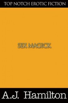 Sex Magick - A.J. Hamilton