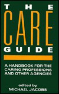 Care Guide: A Handbook for the Caring Professions and Other Agencies - Michael Jacobs